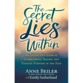 The Secret Lies Within: An Inside Out Look at Overcoming Trauma and Finding Purpose in the Pain