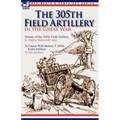 The 305th Field Artillery in the Great War: History of the 305th Field Artillery & In France With Battery F 305th Field Artillery