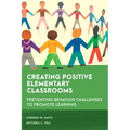 Creating Positive Elementary Classrooms: Preventing Behavior Challenges to Promote Learning