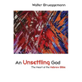 An Unsettling God: The Heart of the Hebrew Bible