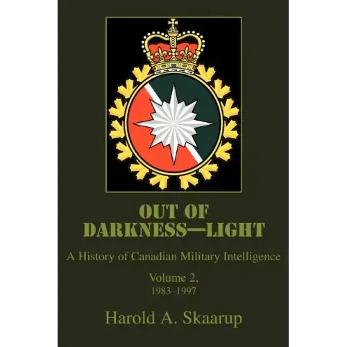 Out of Darkness--Light: A History of Canadian Military Intelligence