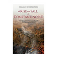 The Rise and Fall of Constantinople: The History of the Byzantine Capital's Establishment and Demise