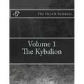 The Occult Sciences: Vol.1 The Kybalion