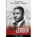 Silent Leader: The Biography of Dr. Freddie L. Thomas