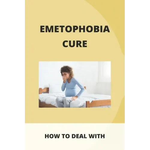 Emetophobia Cure: How To Deal With: Emetophobia Symptoms