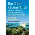 The Great Regeneration: Ecological Agriculture, Open-Source Technology, and a Radical Vision of Hope