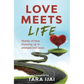 Love Meets Life: Stories of Love Showing Up in Unexpected Ways
