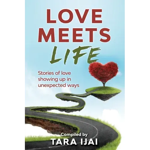 Love Meets Life: Stories of Love Showing Up in Unexpected Ways