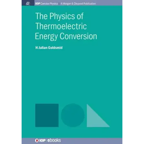 The Physics of Thermoelectric Energy Conversion
