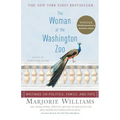 The Woman at the Washington Zoo: Writings on Politics, Family, and Fate