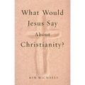 What Would Jesus Say about Christianity?
