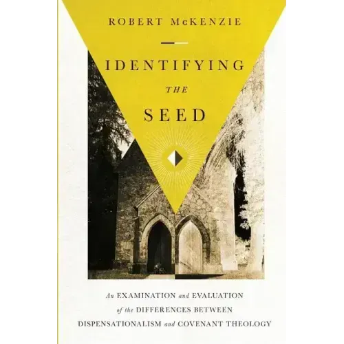 Identifying the Seed: An Examination and Evaluation of the Differences between Dispensationalism and Covenant Theology