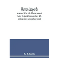 Human Leopards; an account of the trials of Human Leopards before the Special Commission Court. With a note on Sierra Leone, past and present