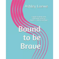 Bound to be Brave: a guide to help your child with anxiety, shyness, and friendships