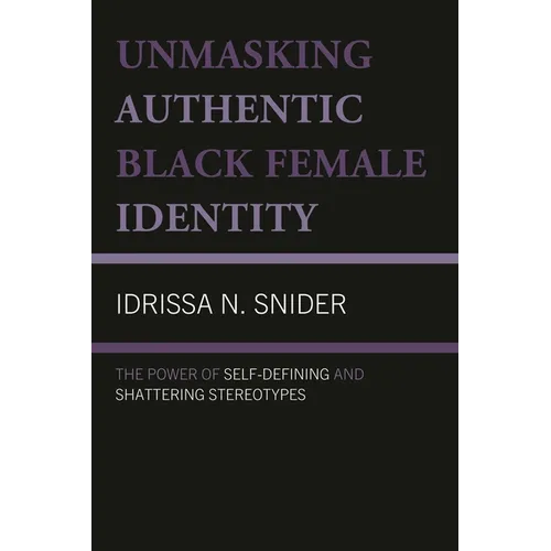 Unmasking Authentic Black Female Identity: The Power of Self-Defining and Shattering Stereotypes