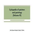 Cyclopedia of painters and paintings (Volume IV)