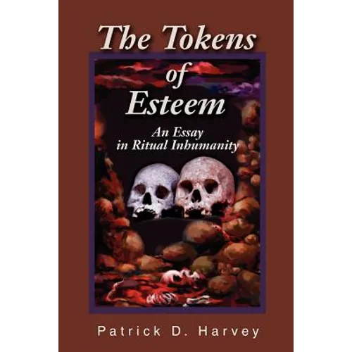 The Tokens of Esteem: An Essay in Ritual Inhumanity