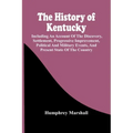 The History Of Kentucky: Including An Account Of The Discovery, Settlement, Progressive Improvement, Political And Military Events, And Present