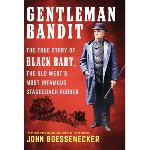 Gentleman Bandit: The True Story of Black Bart, the Old West's Most Infamous Stagecoach Robber