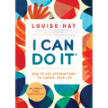 I Can Do It: How to Use Affirmations to Change Your Life
