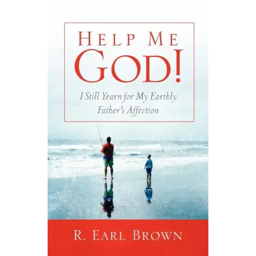 Help Me God! I Still Yearn for My Earthly Father's Affection