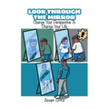 Look Through the Mirror: Change Your Perspective to Change Your Life