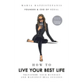 How to Live Your Best Life: Transform Your Mindset and Manifest Real Success