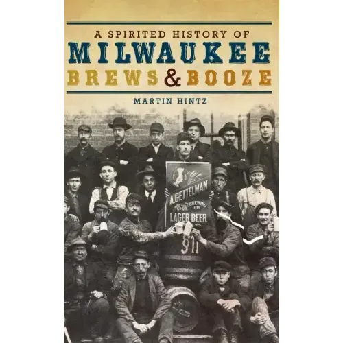 A Spirited History of Milwaukee Brews & Booze