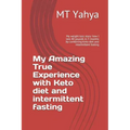 My Amazing True Experience with Keto diet and intermittent fasting: My weight loss story: how I lost 40 pounds in 3 months by combining Keto diet and