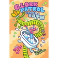 Glork Patrol (Book Two): Glork Patrol Takes a Bath!