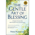 The Gentle Art of Blessing: A Simple Practice That Will Transform You and Your World