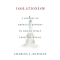 Isolationism: A History of America's Efforts to Shield Itself from the World