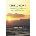 Disillusions: A Spiritual GPS For the Journeyer & The Real New World Order