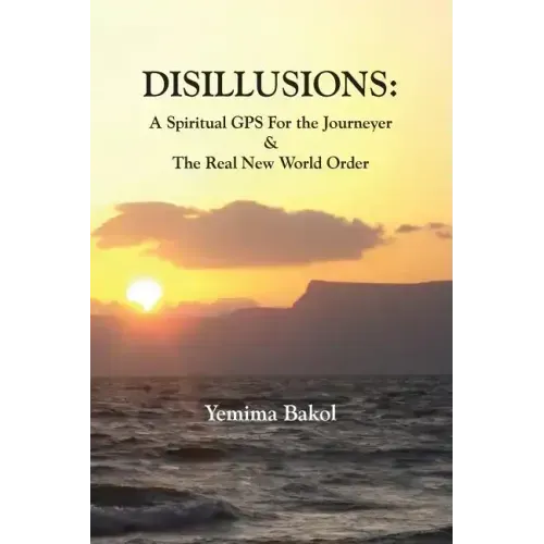 Disillusions: A Spiritual GPS For the Journeyer & The Real New World Order