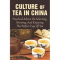 Culture Of Tea In China: Practical Advice On Selecting, Brewing, And Enjoying The Perfect Cup Of Tea: How Do You Do A Chinese Tea Ceremony?