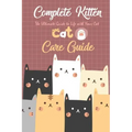 Complete Kitten Care Guide: The Ultimate Guide to Life with Your Cat: Think Like Cat