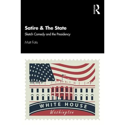 Satire & the State: Sketch Comedy and the Presidency