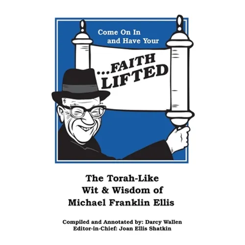 Come on in and Have Your ...Faith Lifted: The Torah-Like Wit & Wisdom of Michael Franklin Ellis