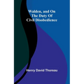 Walden, and On The Duty Of Civil Disobedience