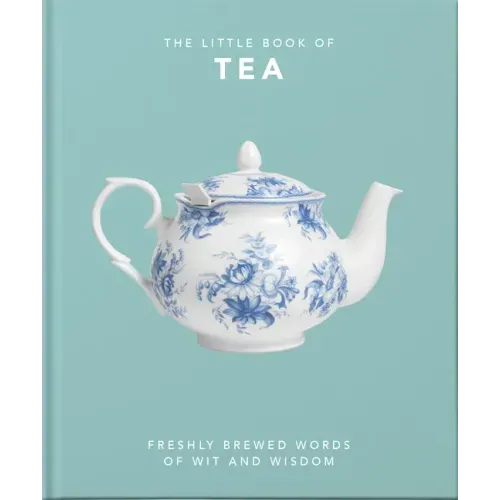The Little Book of Tea: Freshly Brewed Words of Wit and Wisdom