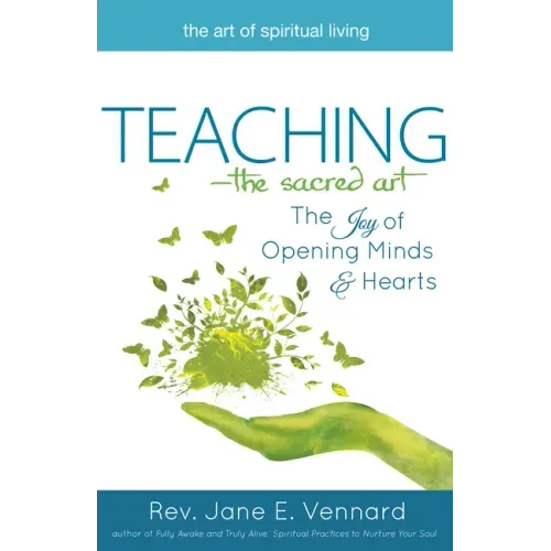 Teaching--The Sacred Art: The Joy of Opening Minds and Hearts