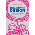 Organization Design: Frameworks, Principles, and Approaches