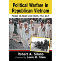 Political Warfare in Republican Vietnam: Nexus of Army and State, 1955-1975