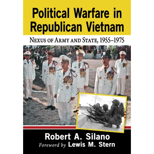Political Warfare in Republican Vietnam: Nexus of Army and State, 1955-1975