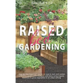 Raised Bed Gardening: Step-by-Step Beginner's Guide on How to Start and Sustain a Thriving Garden with Examples and Plans Using Organic Mate