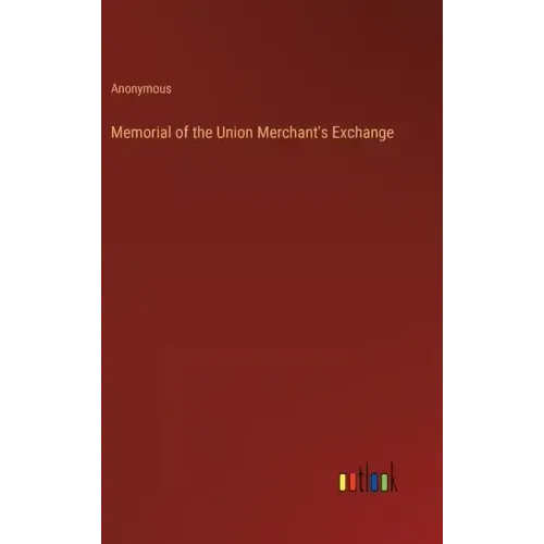 Memorial of the Union Merchant's Exchange