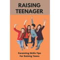 Raising Teenager: Parenting Skills- Tips For Raising Teens: Raising Teenage Sons Books
