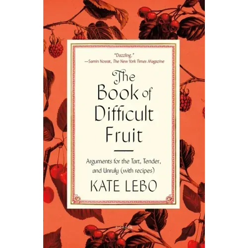 The Book of Difficult Fruit: Arguments for the Tart, Tender, and Unruly (with Recipes)