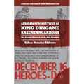 African Perspectives of King Dingane Kasenzangakhona: The Second Monarch of the Zulu Kingdom