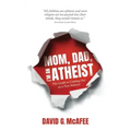 Mom, Dad, I'm an Atheist: The Guide to Coming Out as a NonBeliever